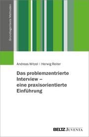 Das problemzentrierte Interview - eine praxisorientierte Einführung Witzel, Andreas/Reiter, Herwig 9783779962786