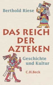 Das Reich der Azteken Riese, Berthold 9783406614002
