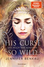 Das Reich der Schatten - His Curse So Wild Benkau, Jennifer 9783473402052
