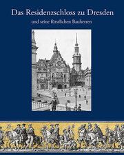 Das Residenzschloss zu Dresden und seine fürstlichen Bauherren Fester, André/Oelsner, Norbert/Pohlack, Rosemarie 9783954987917