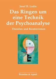 Das Ringen um eine Technik der Psychoanalyse Ludin, Josef H 9783955583507
