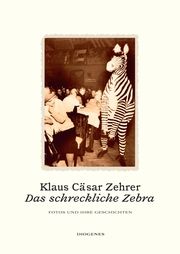 Das schreckliche Zebra Zehrer, Klaus Cäsar 9783257071641