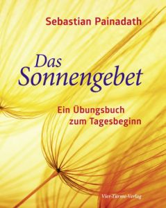 Das Sonnengebet Painadath, Sebastian/Ulbrich, Edeltraud/Schneider, Werner 9783736500792