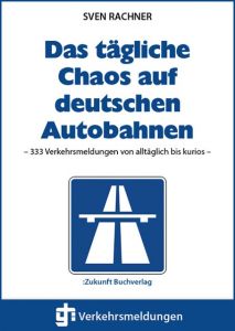 Das tägliche Chaos auf deutschen Autobahnen Rachner, Sven 9783981207781