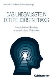 Das Unbewusste in der religiösen Praxis Maike Schult/Peter J Winzen 9783170449459