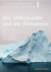 Das Unbewusste und die Klimakrise Christine Bauriedl-Schmidt/Markus Fellner/Kathrin Hörter u a 9783955583408