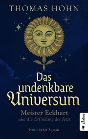 Das undenkbare Universum: Meister Eckhart und die Erfindung des Jetzt Hohn, Thomas 9783862828210