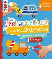 Das Verbastelbuch für die Allerkleinsten. Schneiden und Kleben. Fahrzeuge Schwab, Ursula 9783772444876