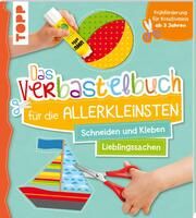 Das Verbastelbuch für die Allerkleinsten: Schneiden und Kleben - Meine Lieblingssachen Schwab, Ursula 9783772484728