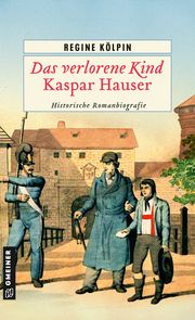 Das verlorene Kind - Kaspar Hauser Kölpin, Regine 9783839204634