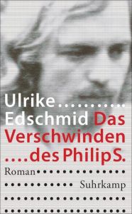 Das Verschwinden des Philip S. Edschmid, Ulrike 9783518465356