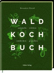 Das Wald-Kochbuch Wörndl, Bernadette 9783881172295