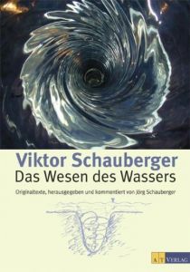 Das Wesen des Wassers Schauberger, Viktor/Schauberger, Jörg 9783038002727