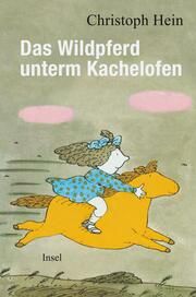 Das Wildpferd unterm Kachelofen Hein, Christoph 9783458683131
