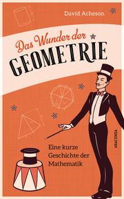 Das Wunder der Geometrie. Eine kurze Geschichte der Mathematik Acheson, David 9783730610763