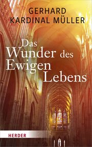 Das Wunder der Unsterblichkeit Müller, Gerhard (Kardinal) 9783451391682