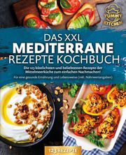 Das XXL mediterrane Rezepte Kochbuch: Die 123 köstlichsten und beliebtesten Rezepte der Mittelmeerküche zum einfachen Nachmachen! Für eine gesunde Ernährung und Lebensweise (inkl. Nährwertangaben) Kitchen, Yummy 9783989371743