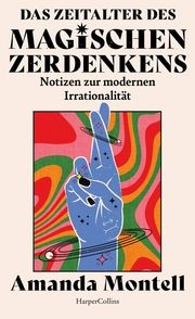 Das Zeitalter des magischen Zerdenkens. Notizen zur modernen Irrationalität Montell, Amanda 9783365009581