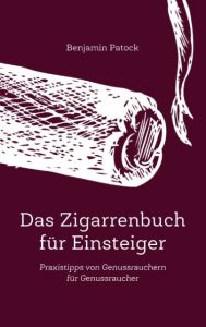 Das Zigarrenbuch für Einsteiger Patock, Benjamin 9783945764008