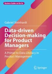 Data-driven Decision-making for Product Managers Steinhardt, Gabriel 9783031746635