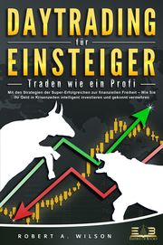 Daytrading für Einsteiger - Traden wie ein Profi Wilson, Robert A 9783989350977