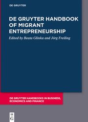 De Gruyter Handbook of Migrant Entrepreneurship Beata Glinka/Jörg Freiling 9783111025308