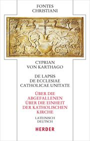 De lapsis - Über die Abgefallenen. De ecclesiae catholicae unitate - Über die Einheit der katholischen Kirche Cyprian 9783451329395