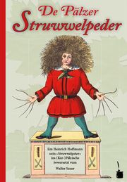 De Pälzer Struwwelpeder. Em Heinrich Hoffmann soin 'Struwwelpeter' ins (Kur-)Pälzische iwwersetzt Hoffmann, Heinrich 9783946190721