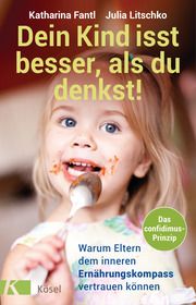 Dein Kind isst besser, als du denkst! Fantl, Katharina/Litschko, Julia 9783466311545
