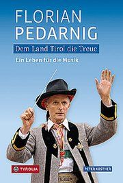 Dem Land Tirol die Treue. Florian Pedarnig Kostner, Peter 9783702240288