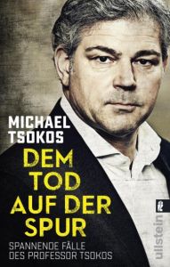 Dem Tod auf der Spur Tsokos, Michael (Prof. Dr.)/Etzold, Veit (Dr.) 9783548377131