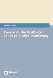 Demokratische Streitkultur in Zeiten politischer Polarisierung Detjen, Joachim (Prof. Dr.) 9783756007875