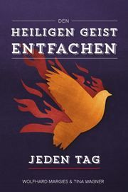 Den Heiligen Geist entfachen - Jeden Tag Margies, Wolfhard/Wagner, Tina 9783926395795