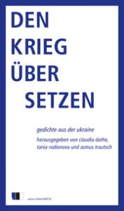 Den Krieg übersetzen Claudia Dathe/Tanja Rodinova/Asmus Trautsch 9783949262432