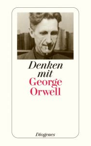 Denken mit George Orwell Orwell, George 9783257234985