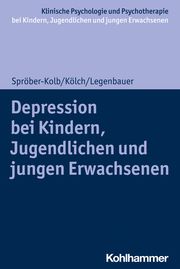 Depressionen bei Kindern, Jugendlichen und jungen Erwachsenen Spröber-Kolb, Nina/Kölch, Michael/Legenbauer, Tanja 9783170346932