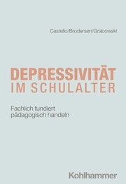 Depressivität im Schulalter Castello, Armin/Grabowski, Friederike Carlotta/Brodersen, Gunnar 9783170436275