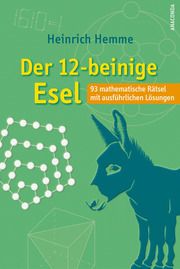 Der 12-beinige Esel. 93 mathematische Rätsel mit ausführlichen Lösungen Hemme, Heinrich 9783730611531