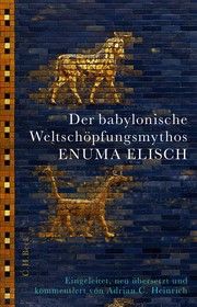 Der babylonische Weltschöpfungsmythos Enuma Elisch Heinrich, Adrian C 9783406782039