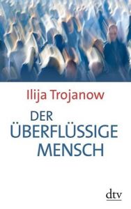 Der überflüssige Mensch Trojanow, Ilija 9783423348546