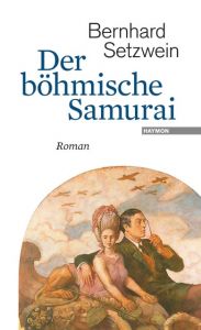 Der böhmische Samurai Setzwein, Bernhard 9783709972861