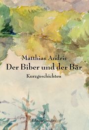 Der Biber und der Bär Andris, Matthias 9783933502728