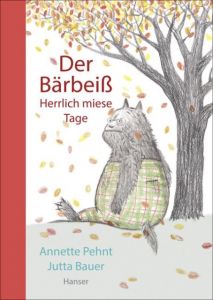 Der Bärbeiß - Herrlich miese Tage Pehnt, Annette/Bauer, Jutta 9783446247505