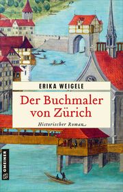 Der Buchmaler von Zürich Weigele, Erika 9783839204658