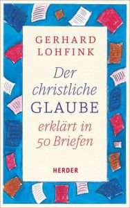 Der christliche Glaube erklärt in 50 Briefen Lohfink, Gerhard 9783451347955
