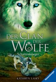 Der Clan der Wölfe, Band 2: Schattenkrieger (spannendes Tierfantasy-Abenteuer ab 10 Jahre) Lasky, Kathryn 9783473525683