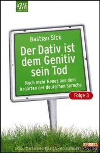 Der Dativ ist dem Genitiv sein Tod 3 Sick, Bastian 9783462037425