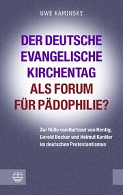 Der Deutsche Evangelische Kirchentag als Forum für Pädophilie? Kaminsky, Uwe 9783374077427