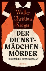 Der Dienstmädchenmörder Kärger, Walter Christian 9783740818777
