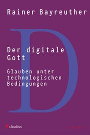 Der digitale Gott Bayreuther, Rainer 9783532628775